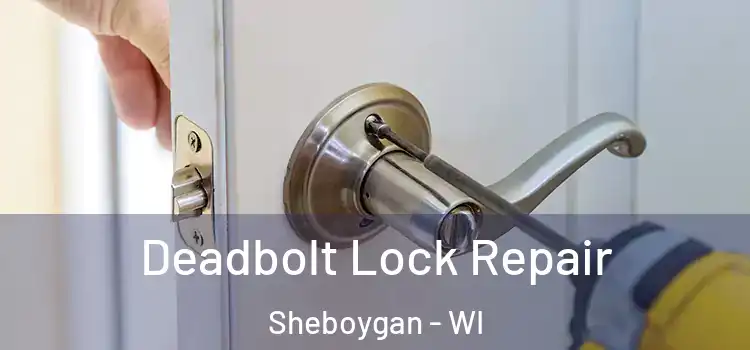  Deadbolt Lock Repair Sheboygan - WI