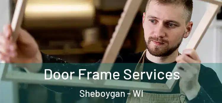  Door Frame Services Sheboygan - WI