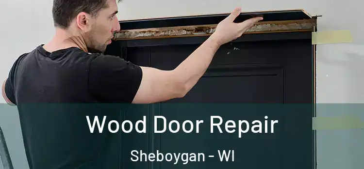  Wood Door Repair Sheboygan - WI